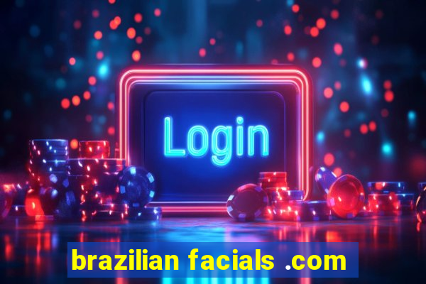 brazilian facials .com